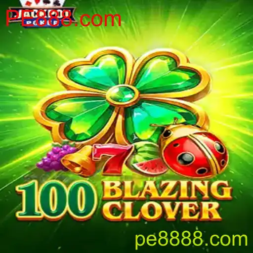 Descubra as Emoções de 100BlazingClover: O Jogo de Cassino Revolucionário em PE888.com